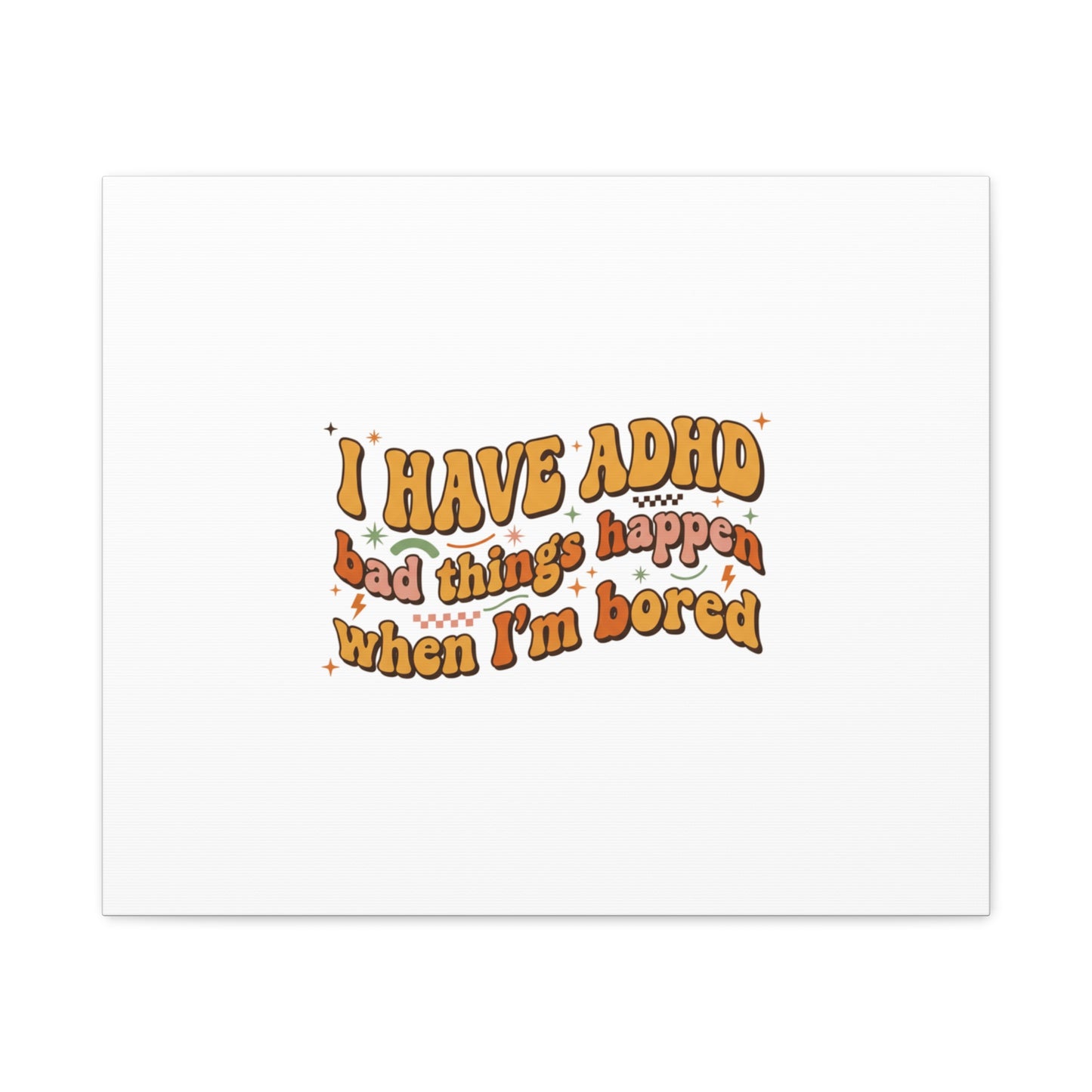I Have ADHD funny affirmation Canvas | Neurodiversity, ADHD acceptance