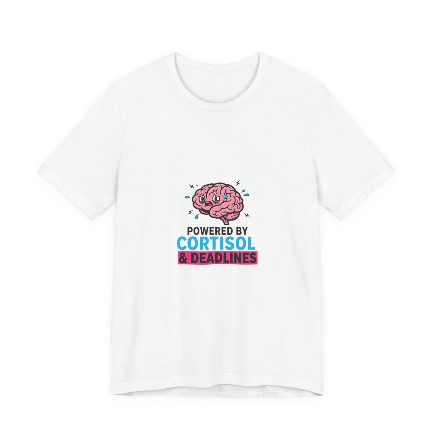 Powered by Cortisol & Deadlines T-Shirt | cortisol shirt, stress meme