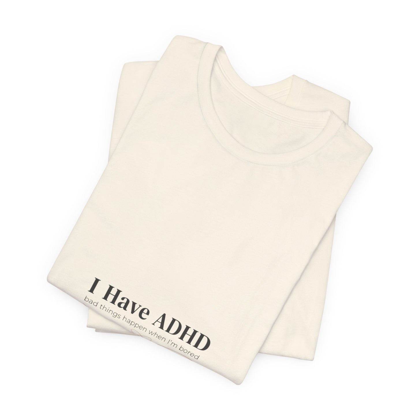 I Have ADHD Tee | Neurodiversity, Autistic Pride, Neurodivergent Advocacy