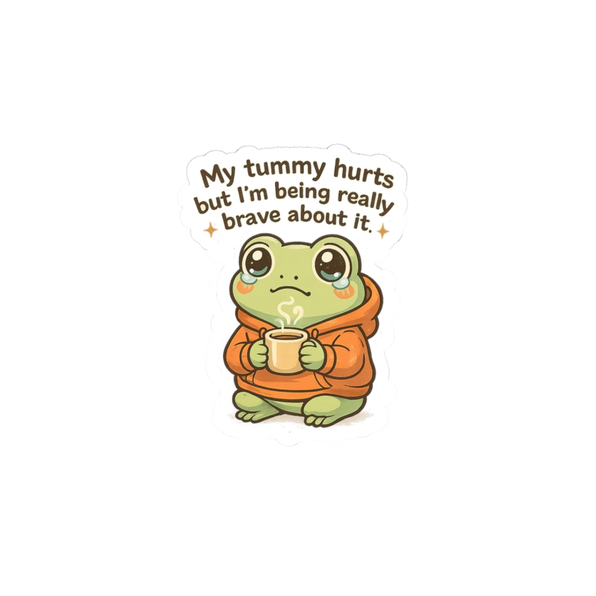 Frog Sticker — "My tummy hurts but I’m being really brave about it" Cute Comfort Decal