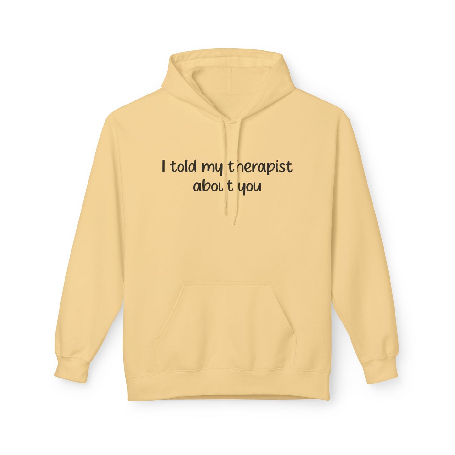 Hoodie — "I Told My Therapist About You" Funny Mental Health Quote Pullover