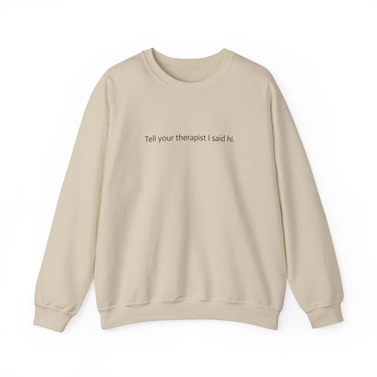Crewneck Sweatshirt — "Tell Your Therapist I Said Hi" Minimal Text Pullover