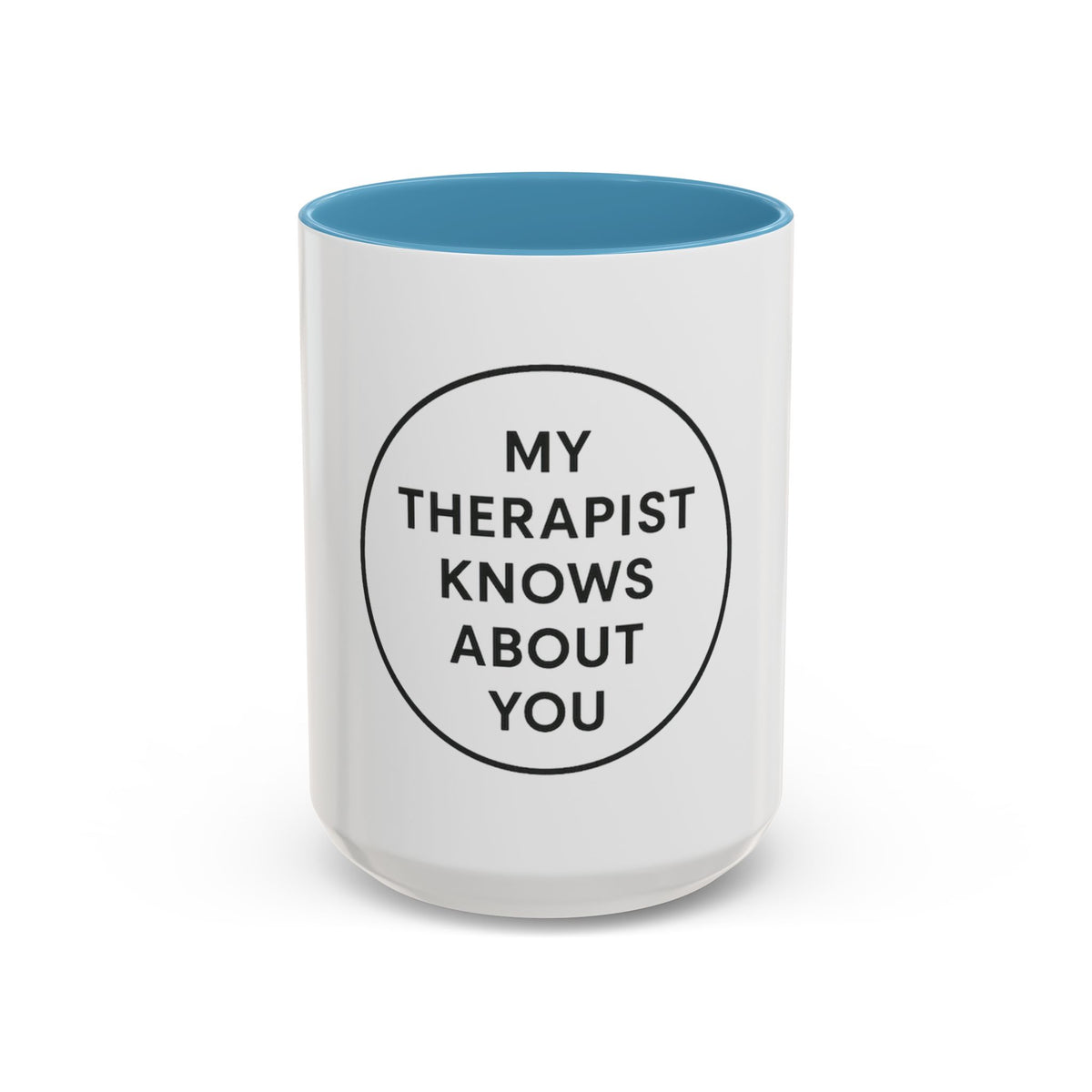 My Therapist Knows About You Coffee Mug — Funny Ceramic Accent Mug