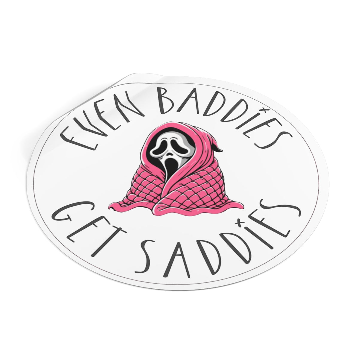 Round Vinyl Sticker — “Even Baddies Get Saddies” Cute Scream Ghost in Pink Blanket