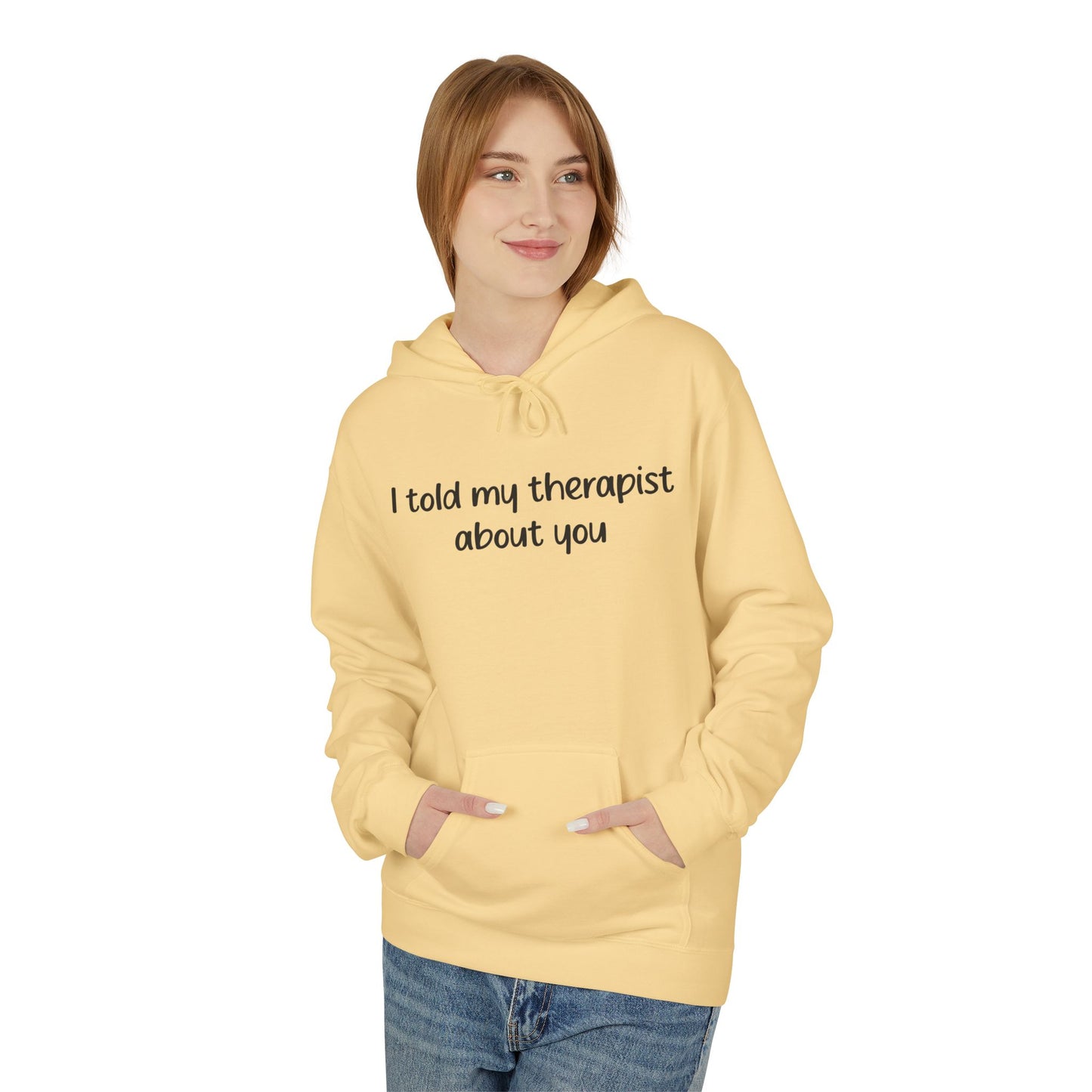 Hoodie — "I Told My Therapist About You" Funny Mental Health Quote Pullover