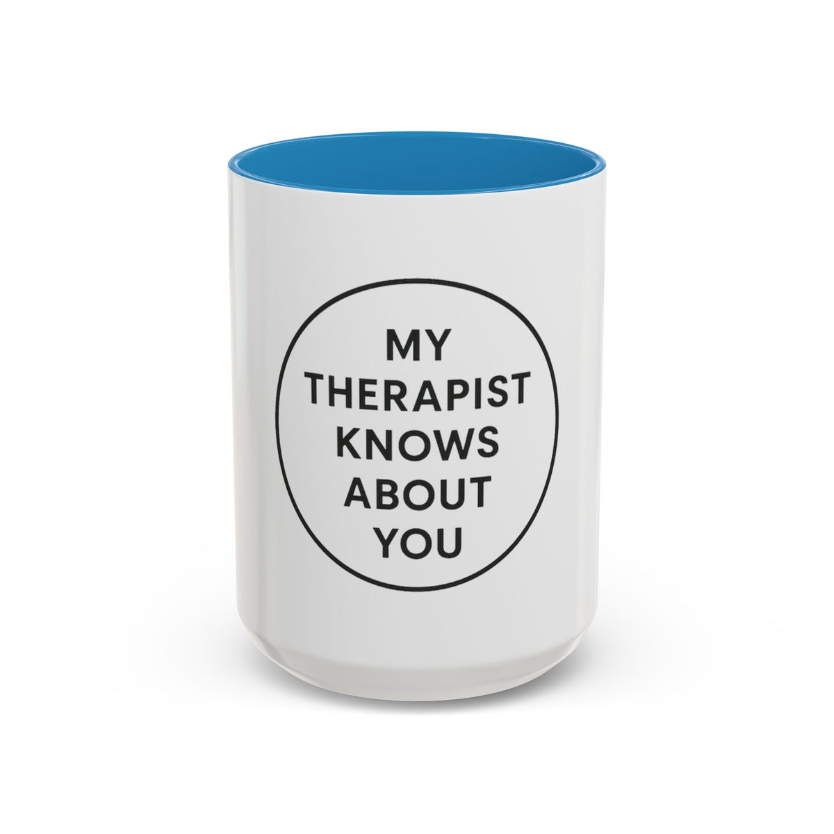 My Therapist Knows About You Coffee Mug — Funny Ceramic Accent Mug