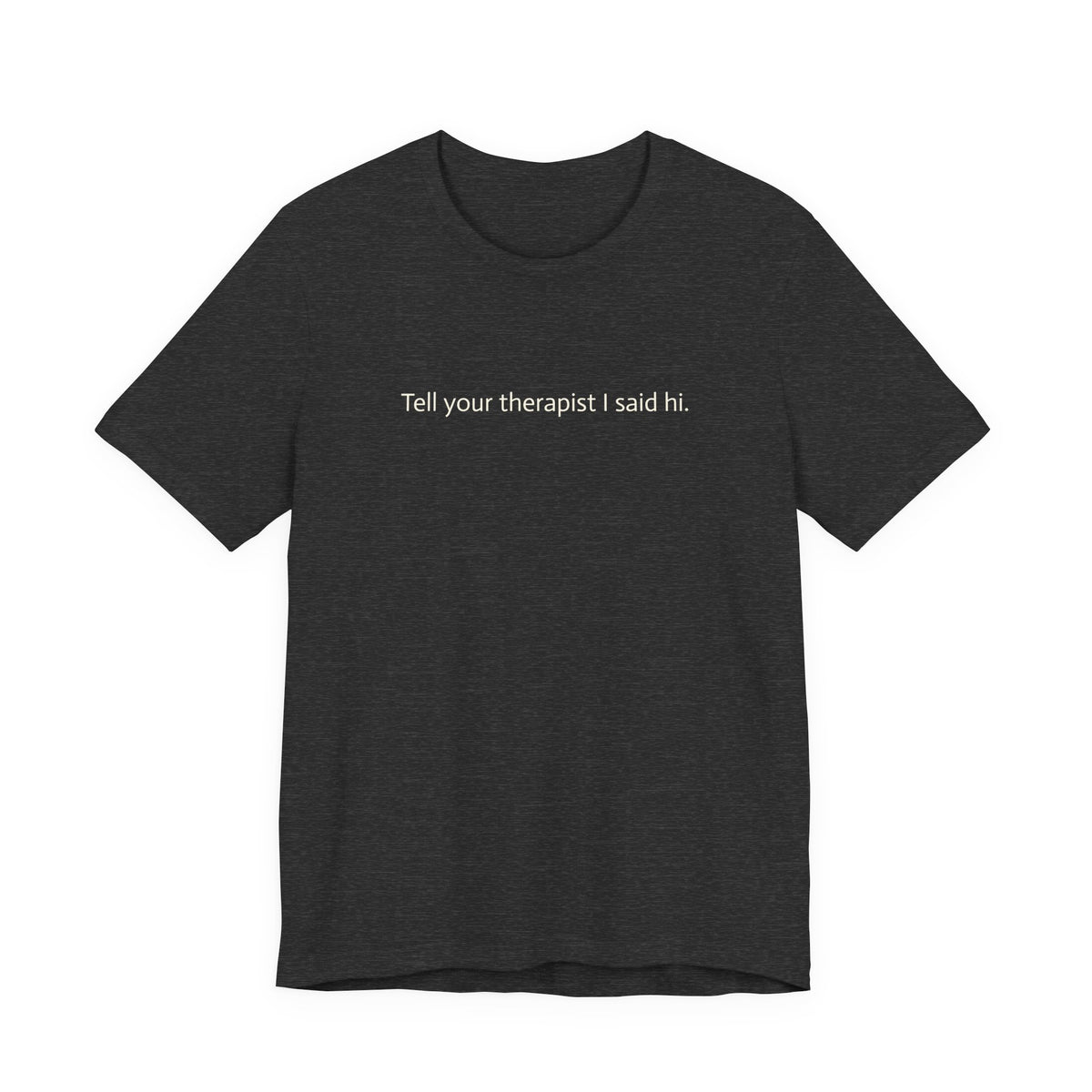 Tell Your Therapist I Said Hi Tee