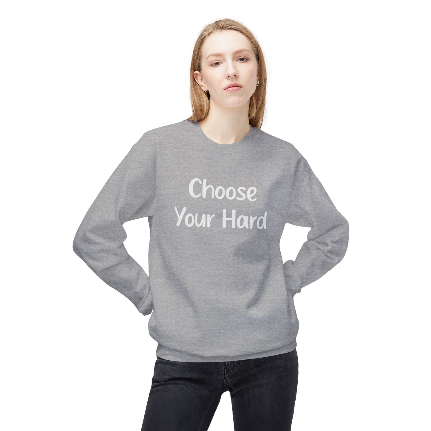 Choose Your Hard Crewneck Sweatshirt - Motivational Casual Pullover