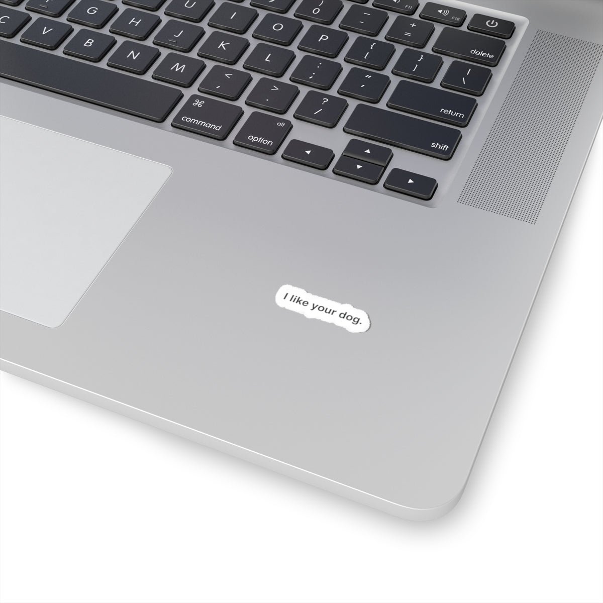 Kiss-Cut Sticker — "I like your dog." Minimal White Decal for Laptops, Water Bottles & Notebooks
