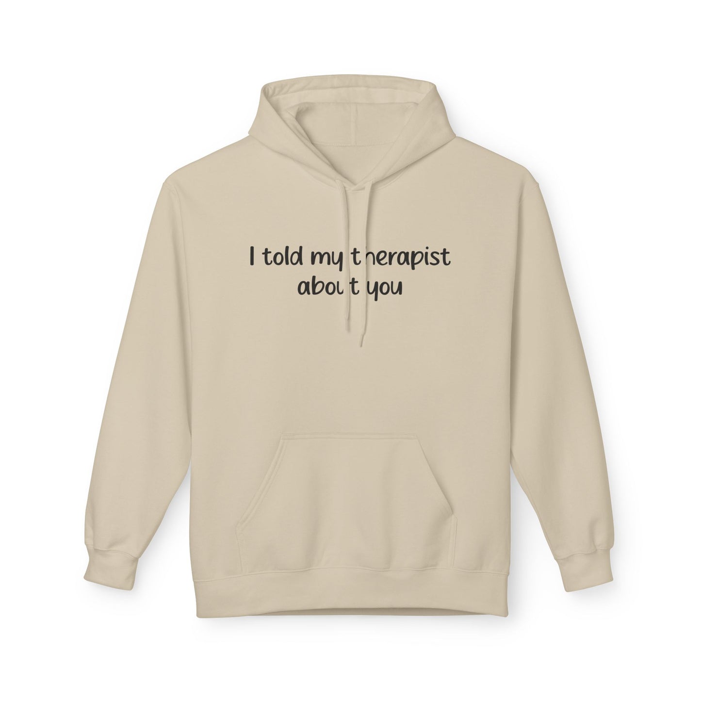 Hoodie — "I Told My Therapist About You" Funny Mental Health Quote Pullover
