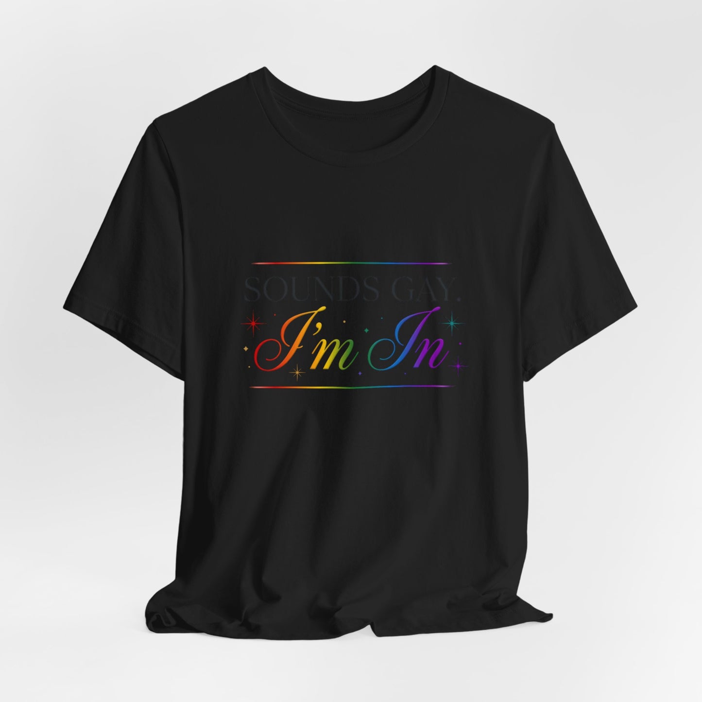 Sounds Gay, I’m In Tee — Rainbow Pride Graphic T-Shirt