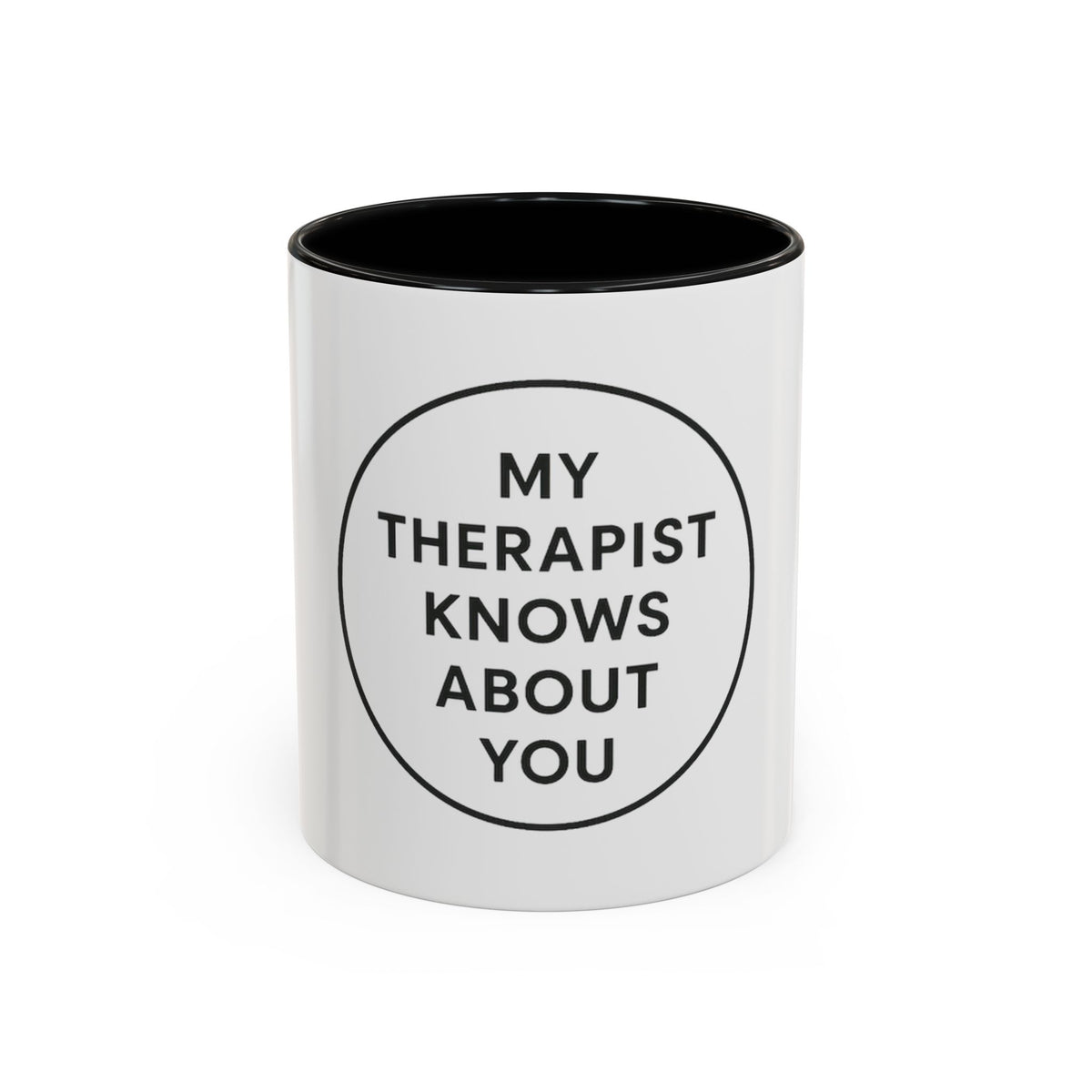 My Therapist Knows About You Coffee Mug — Funny Ceramic Accent Mug