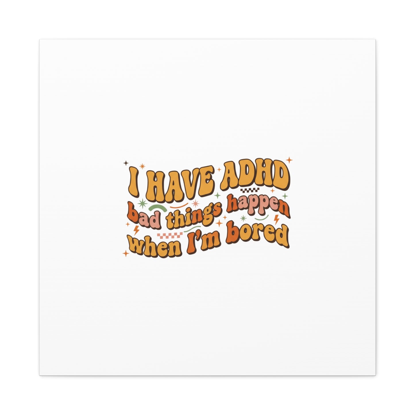 I Have ADHD funny affirmation Canvas | Neurodiversity, ADHD acceptance