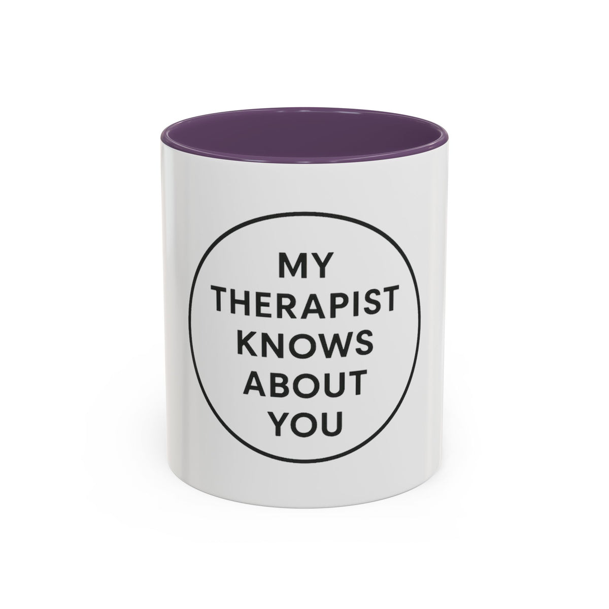 My Therapist Knows About You Coffee Mug — Funny Ceramic Accent Mug