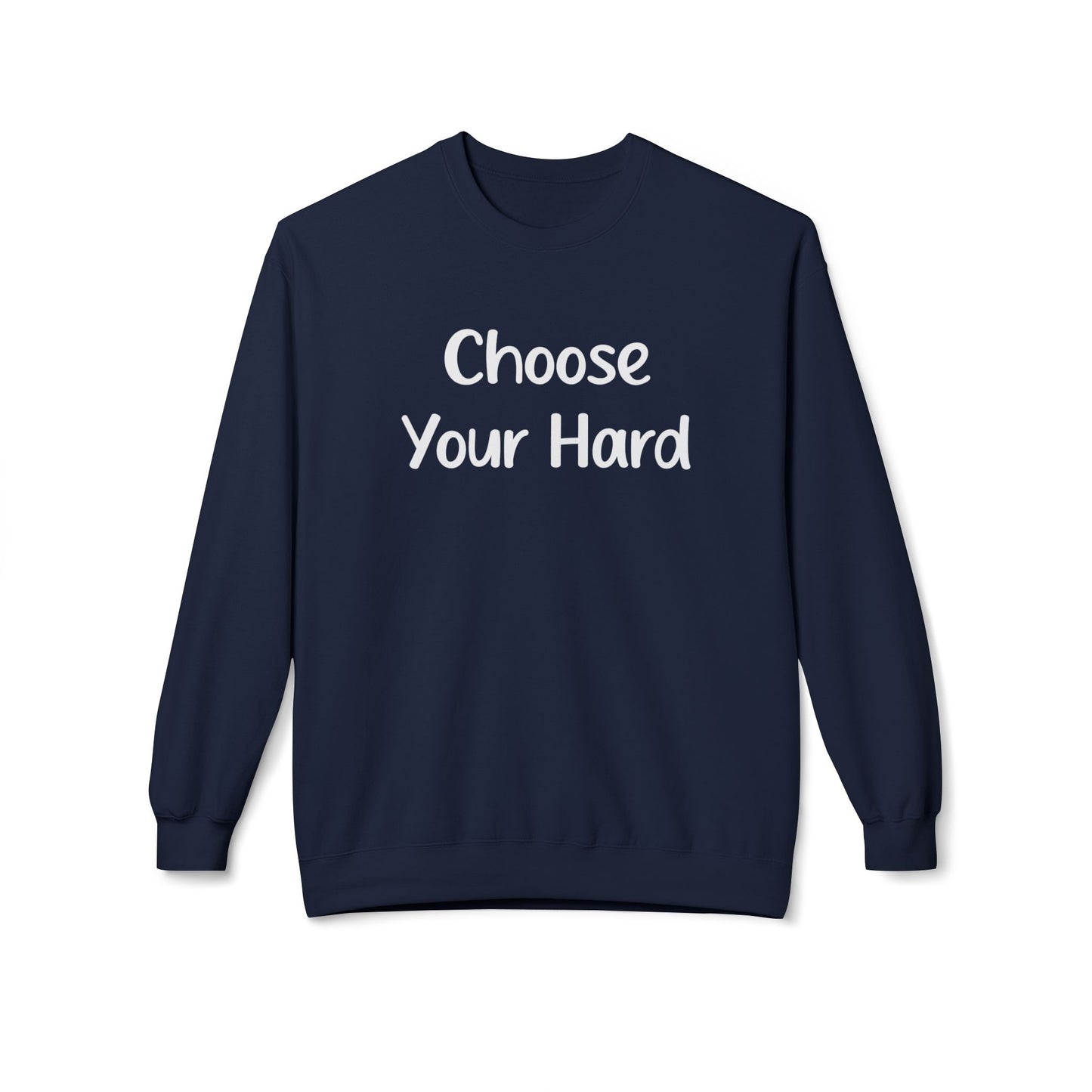 Choose Your Hard Crewneck Sweatshirt - Motivational Casual Pullover