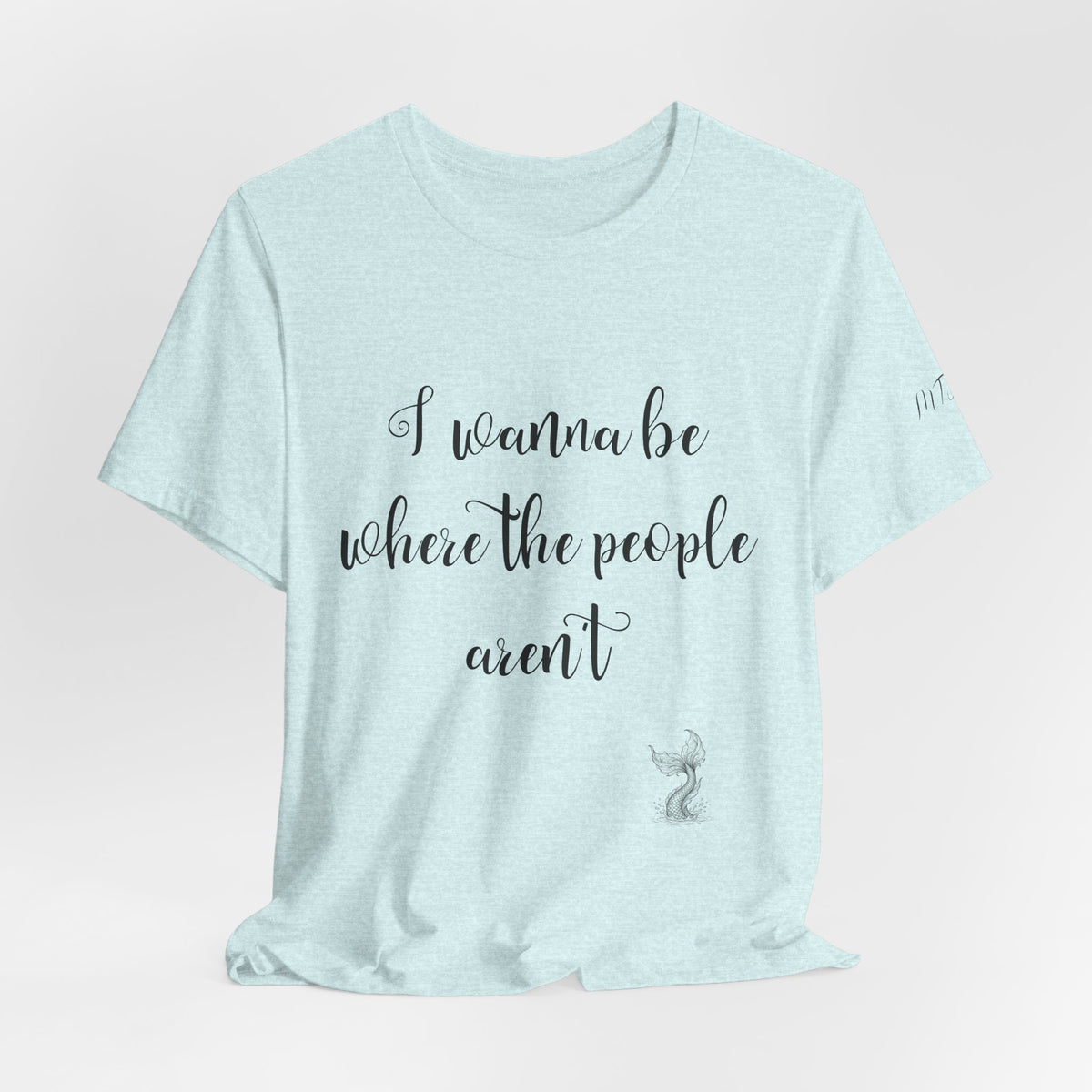 I Wanna Be Where The People Aren't T-Shirt