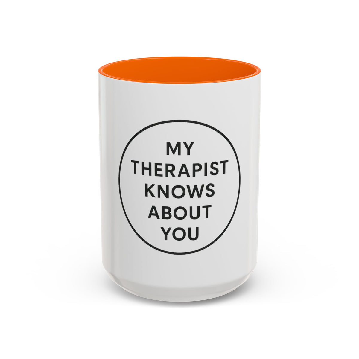 My Therapist Knows About You Coffee Mug — Funny Ceramic Accent Mug