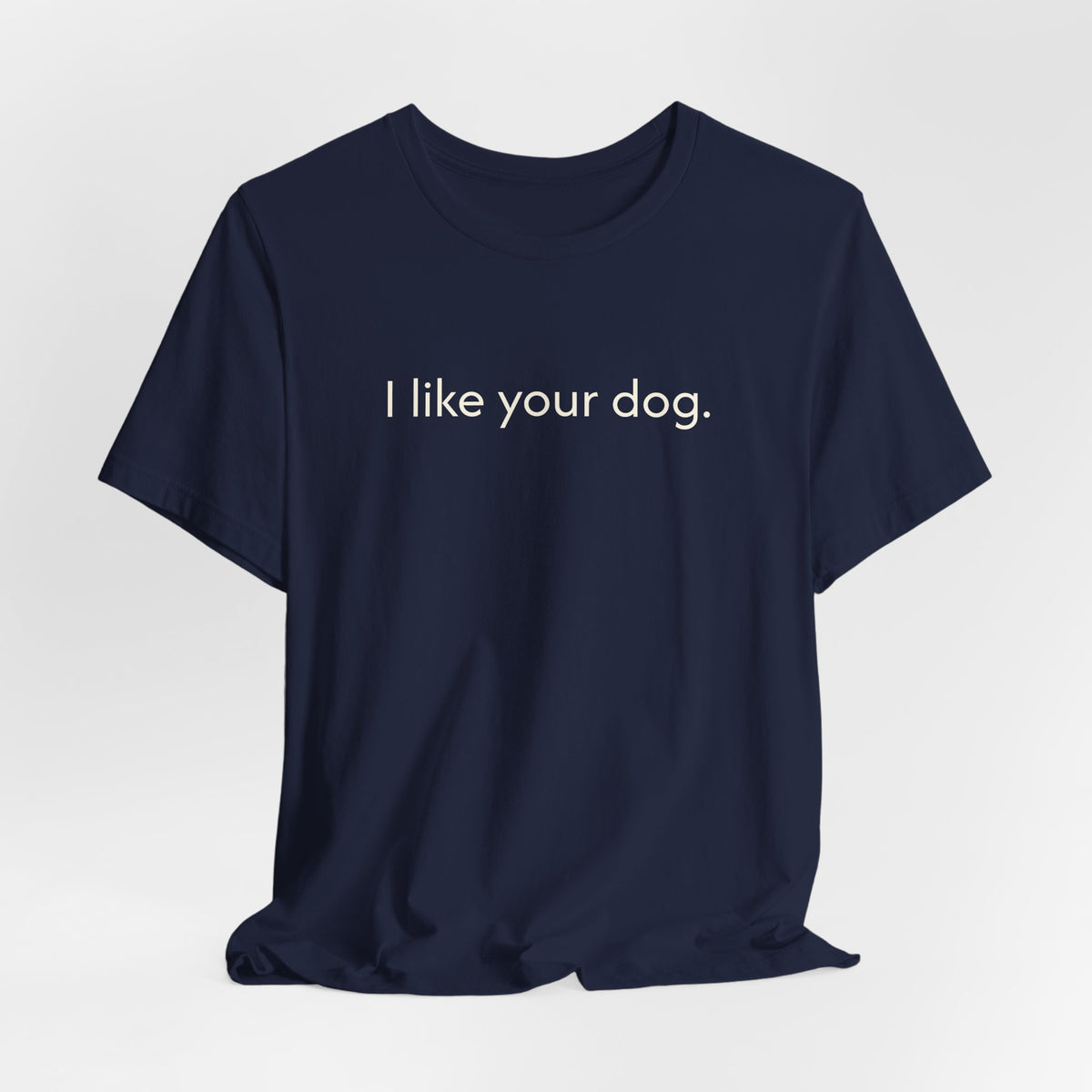 I Like Your Dog Tee — Minimalist Dog Lover T-Shirt