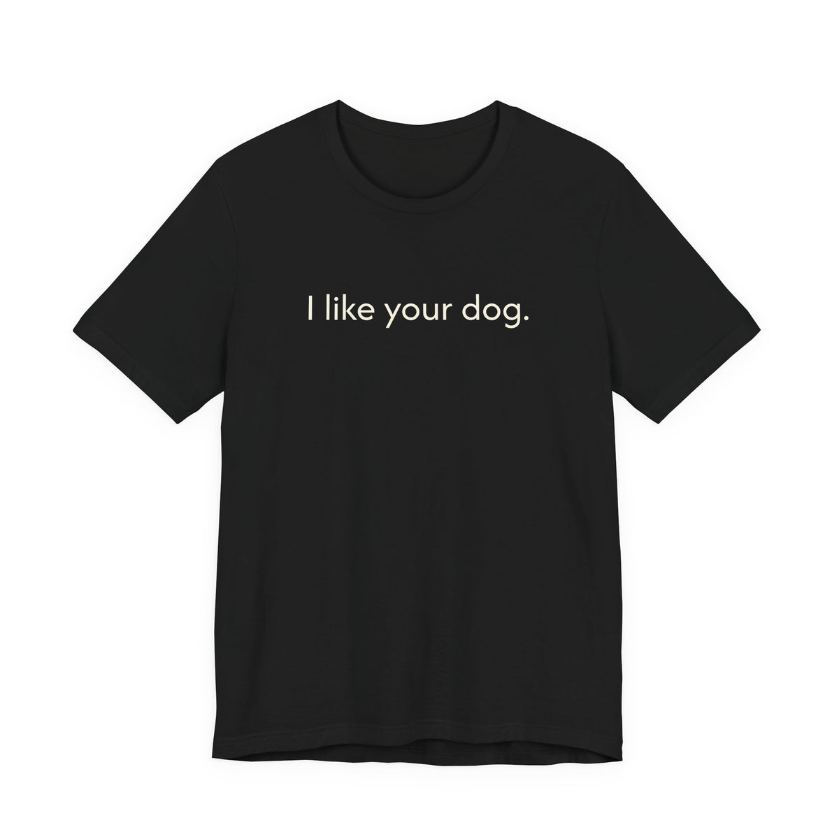 I Like Your Dog Tee — Minimalist Dog Lover T-Shirt