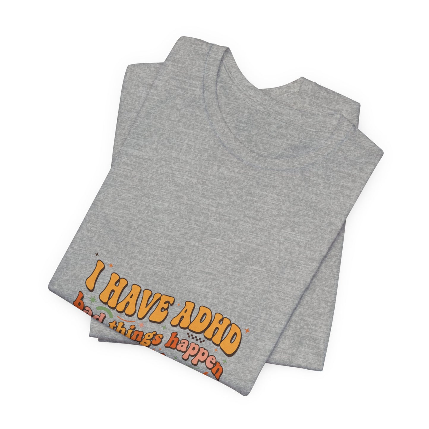 I Have ADHD funny text Tee | Neurodivergent pride, stim positive