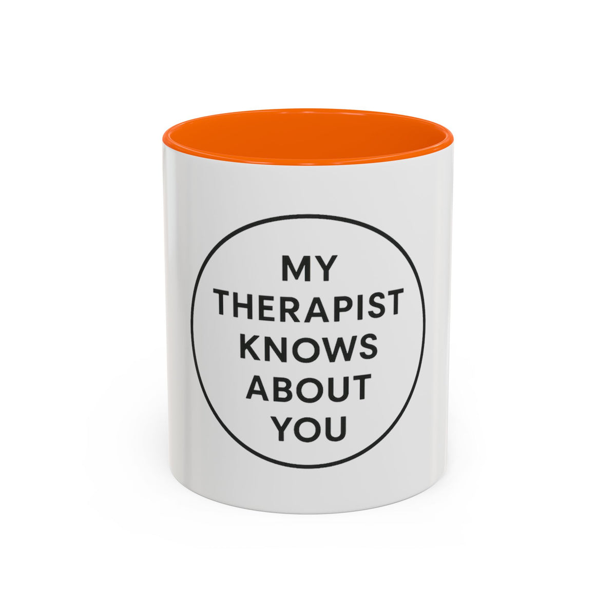 My Therapist Knows About You Coffee Mug — Funny Ceramic Accent Mug