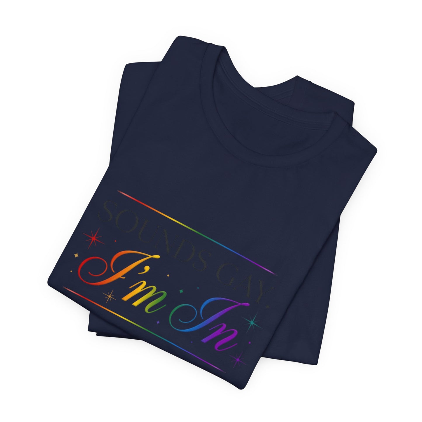 Sounds Gay, I’m In Tee — Rainbow Pride Graphic T-Shirt