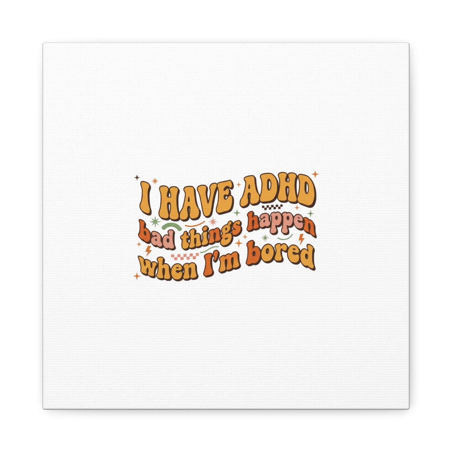I Have ADHD funny affirmation Canvas | Neurodiversity, ADHD acceptance