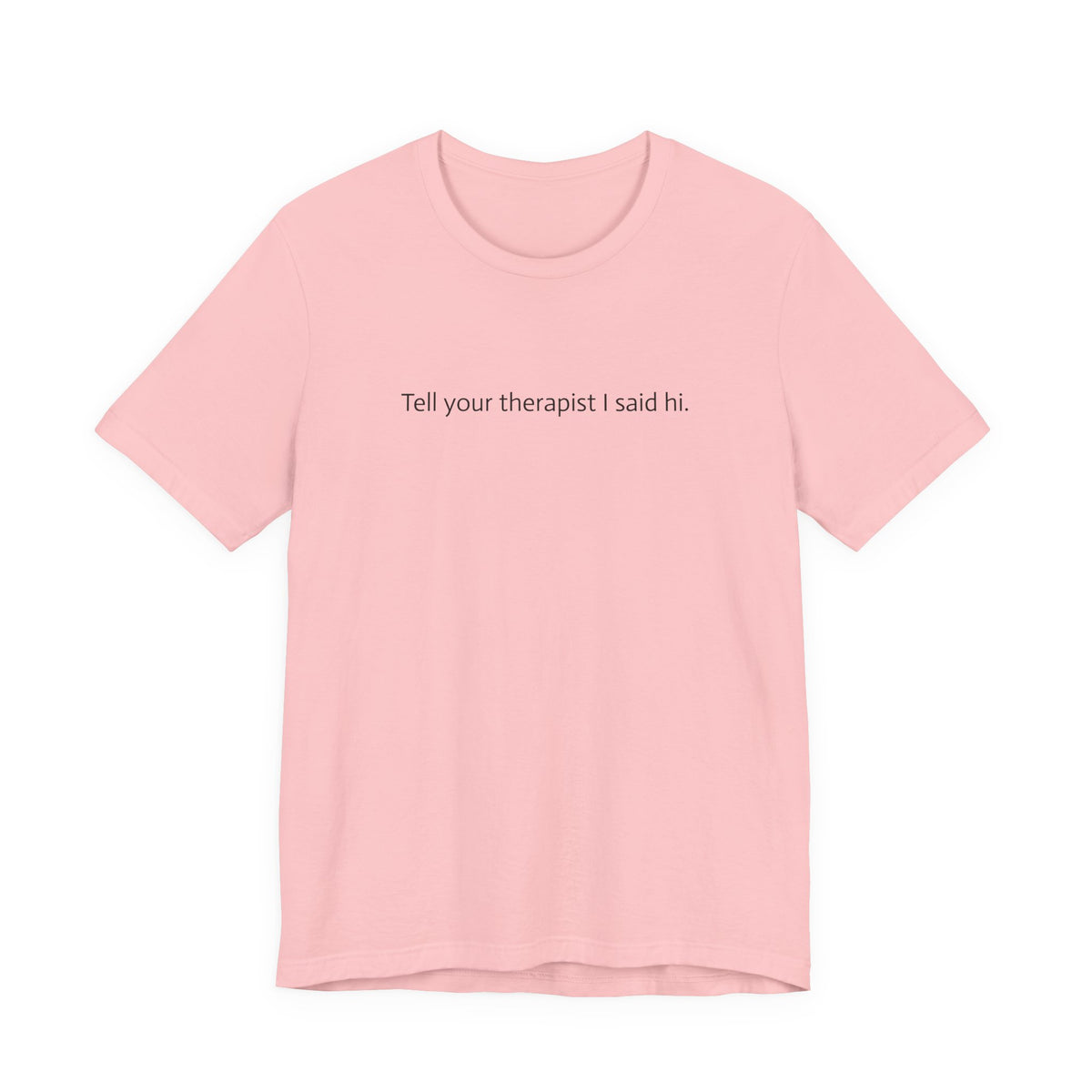 Tell Your Therapist I Said Hi Tee
