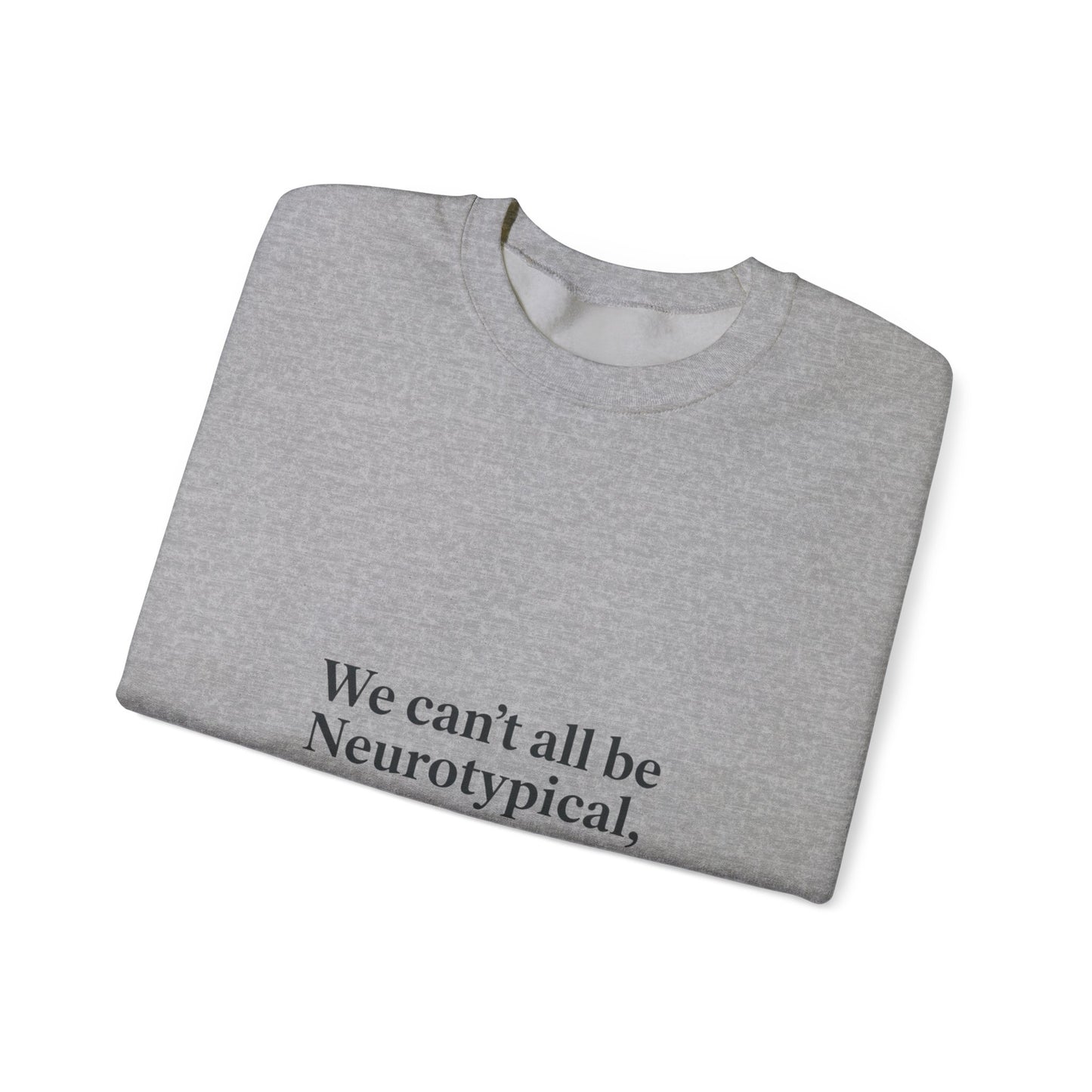 We can't all be Neurotypical crewneck, neurodiversity, autistic pride