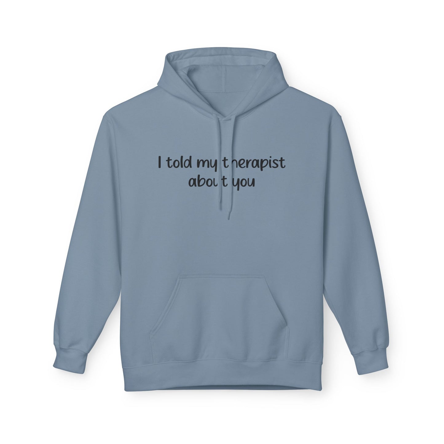 Hoodie — "I Told My Therapist About You" Funny Mental Health Quote Pullover