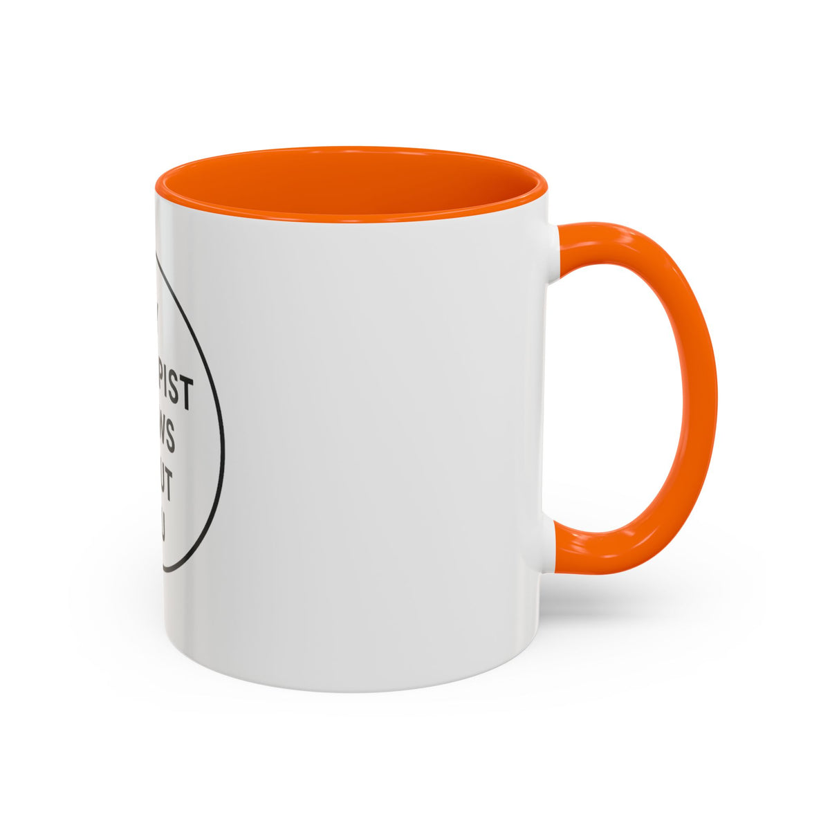 My Therapist Knows About You Coffee Mug — Funny Ceramic Accent Mug