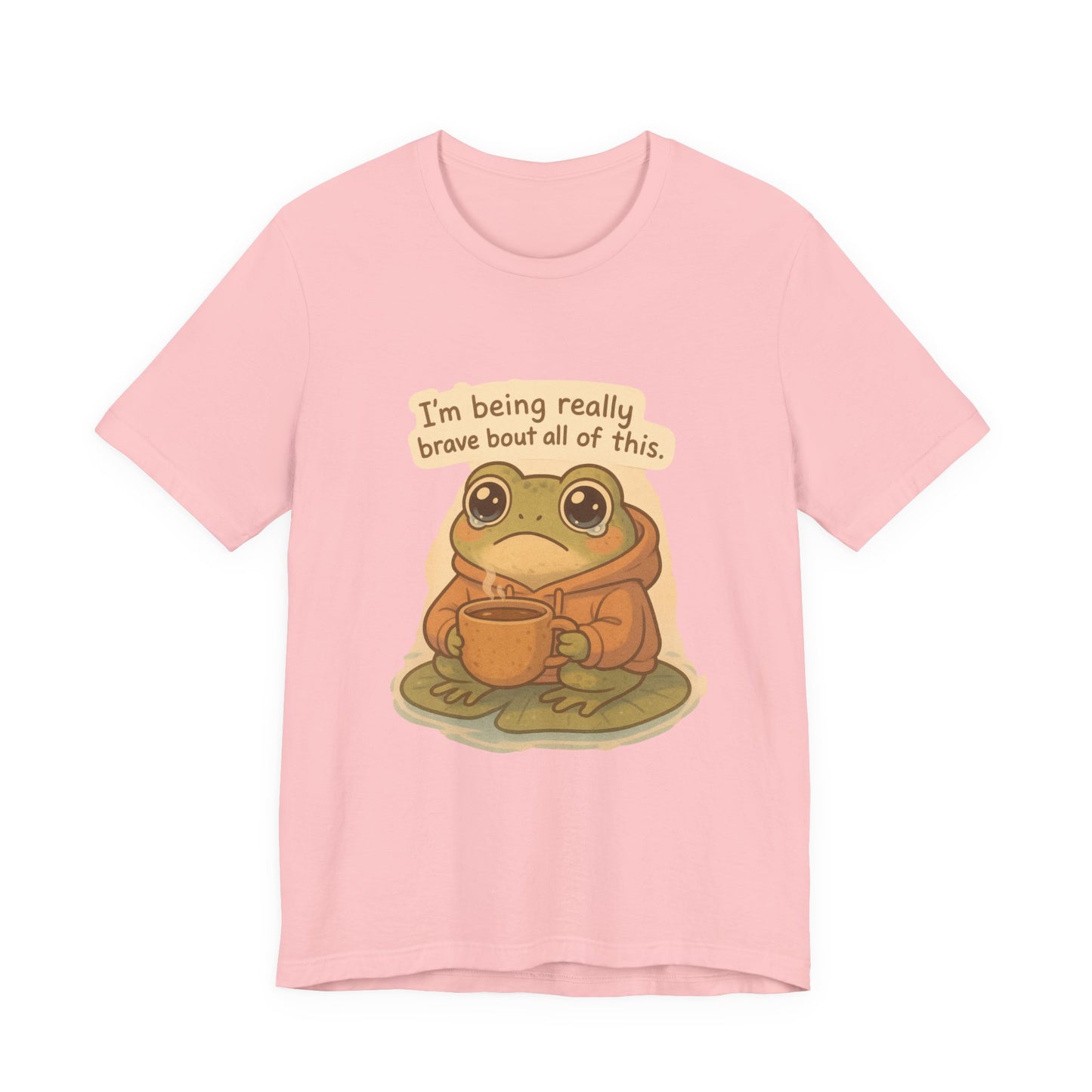 Brave Little Frog – “I’m Being Really Brave About All of This” T-Shirt