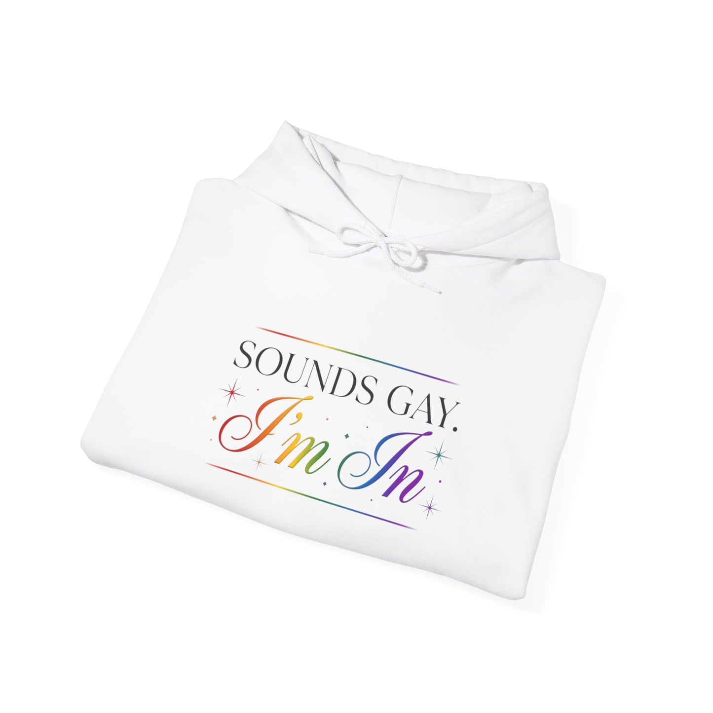 Hoodie — "Sounds Gay, I'm In" Rainbow Pride Pullover