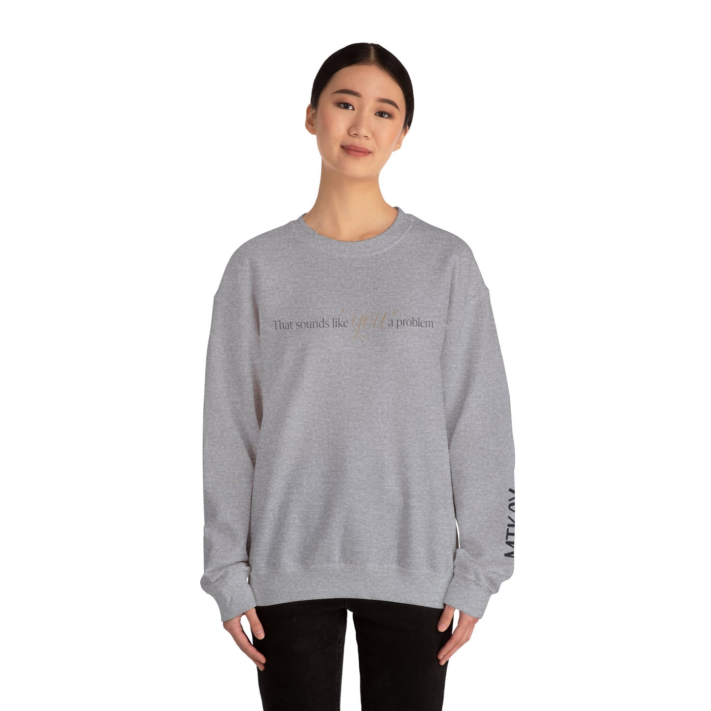 That Sounds Like a You Problem Sweatshirt