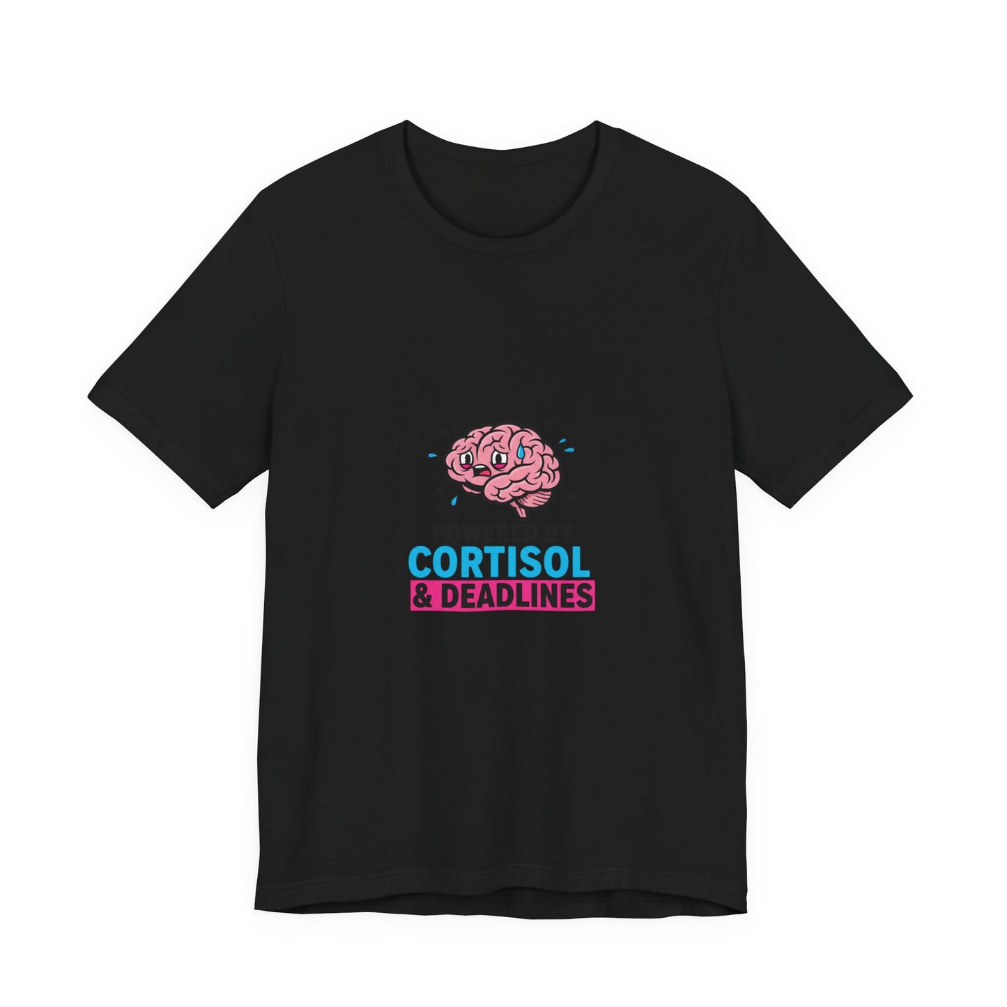 Powered by Cortisol & Deadlines T-Shirt | cortisol shirt, stress meme