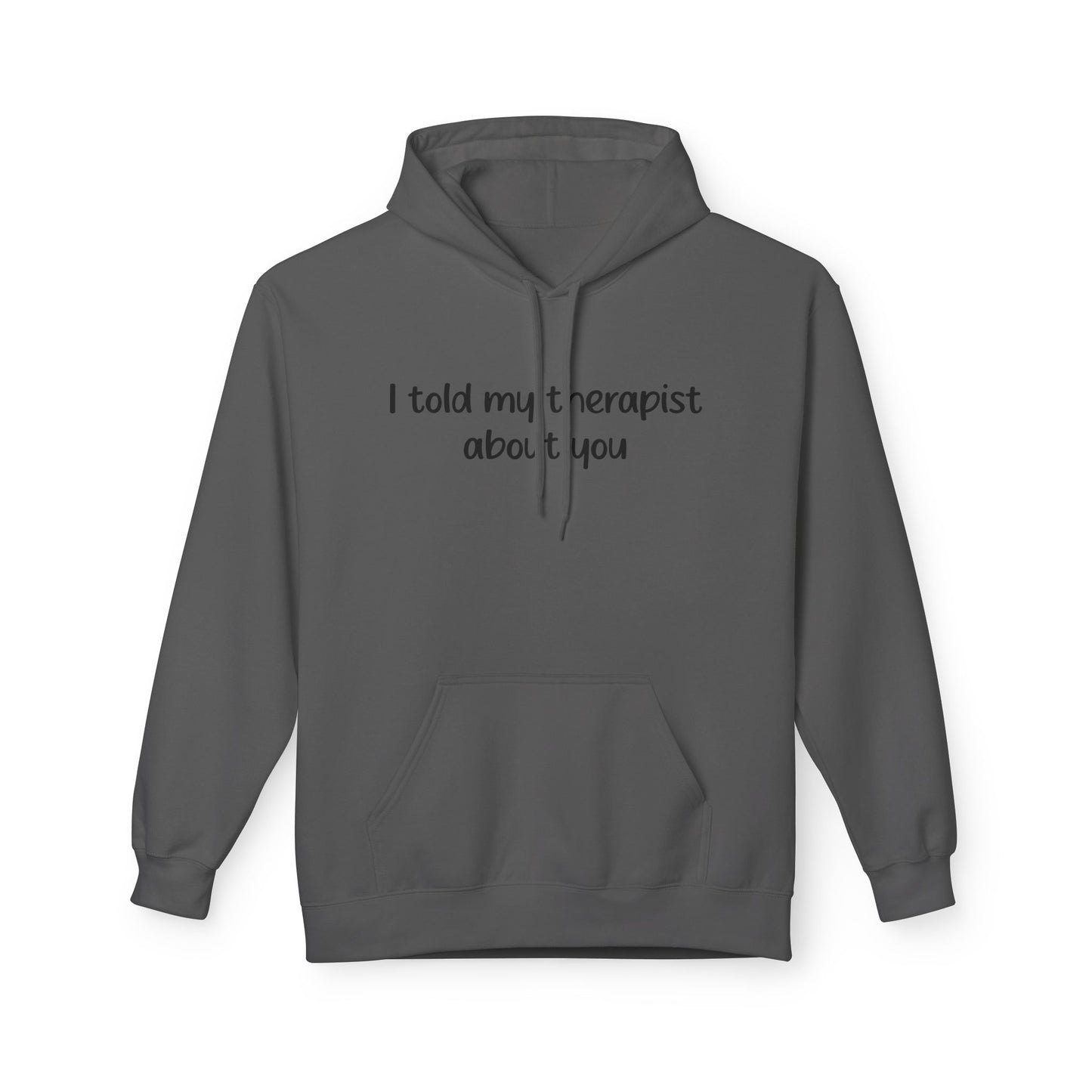 Hoodie — "I Told My Therapist About You" Funny Mental Health Quote Pullover