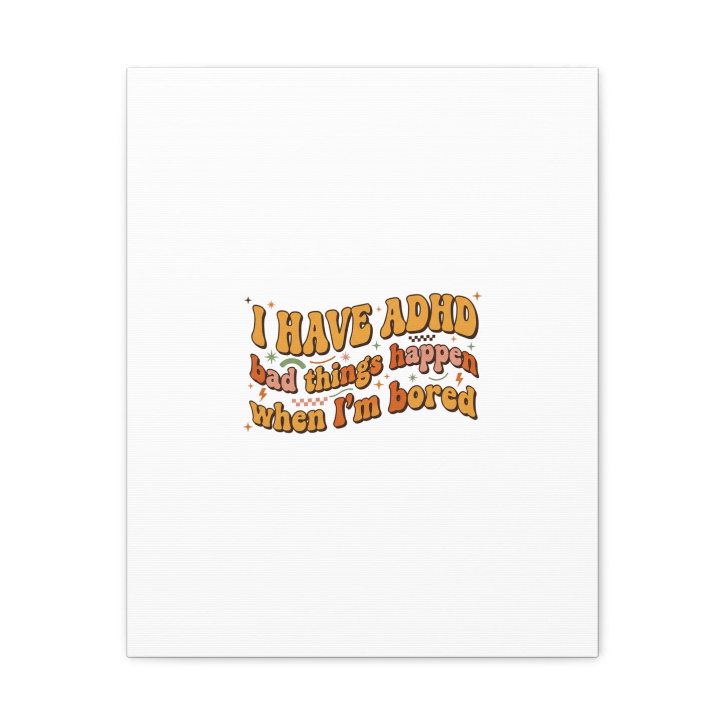 I Have ADHD funny affirmation Canvas | Neurodiversity, ADHD acceptance