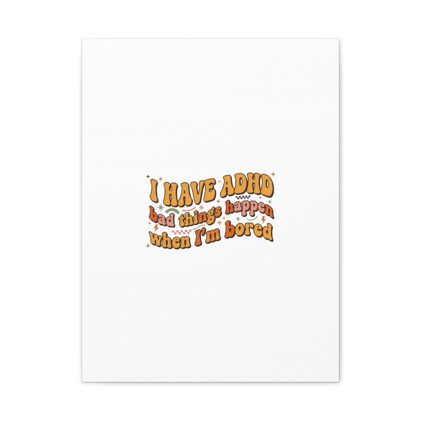 I Have ADHD funny affirmation Canvas | Neurodiversity, ADHD acceptance