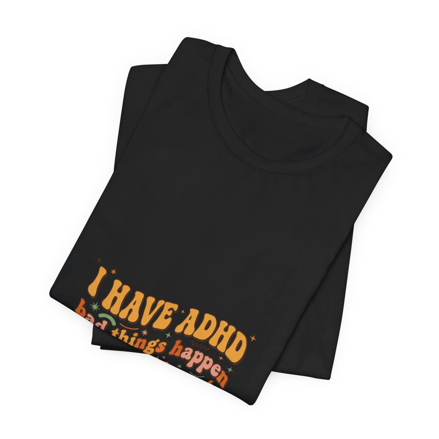 I Have ADHD funny text Tee | Neurodivergent pride, stim positive