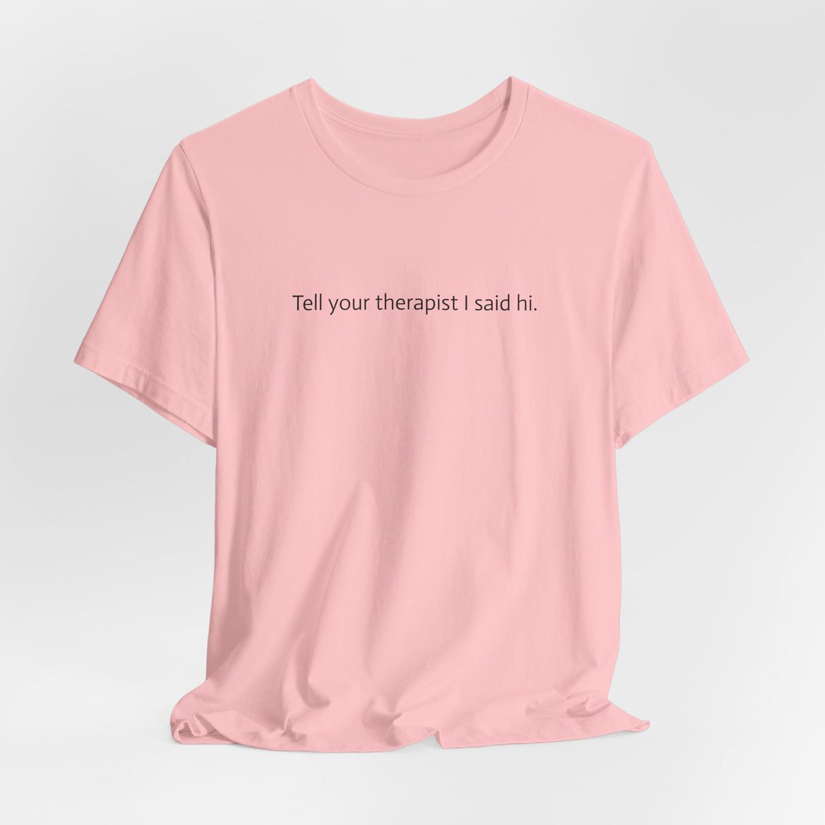 Tell Your Therapist I Said Hi Tee