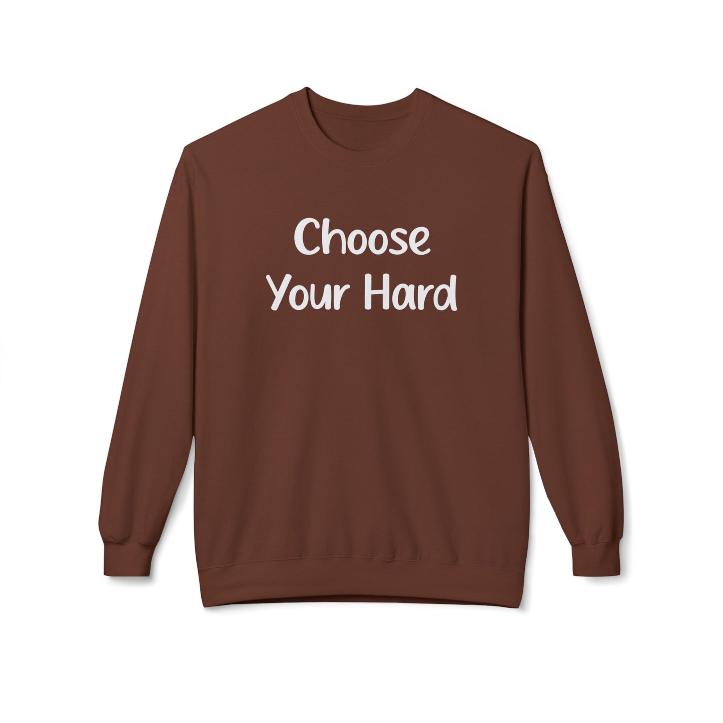 Choose Your Hard Crewneck Sweatshirt - Motivational Casual Pullover