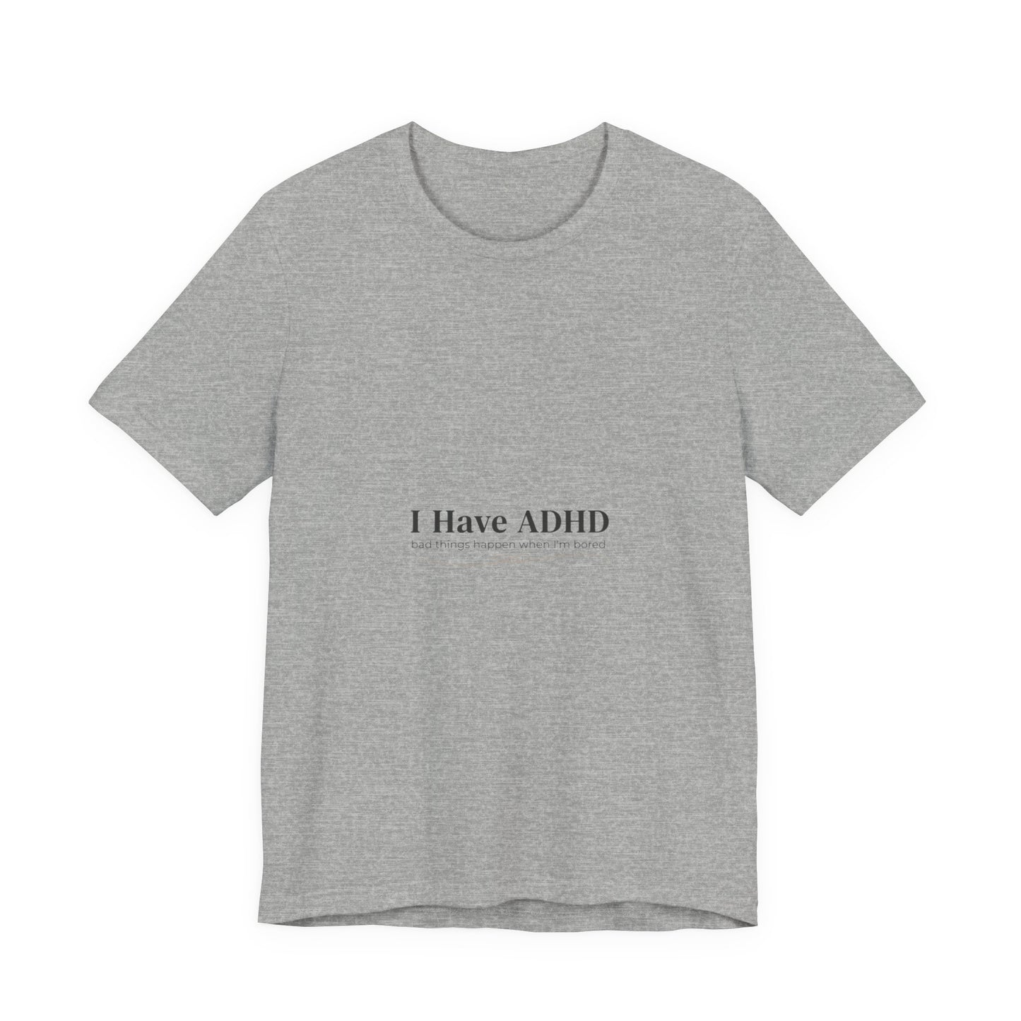 I Have ADHD Tee | Neurodiversity, Autistic Pride, Neurodivergent Advocacy