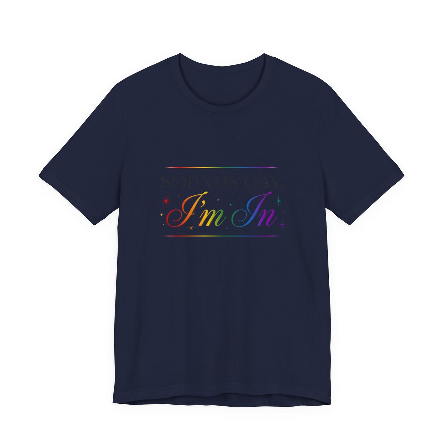 Sounds Gay, I’m In Tee — Rainbow Pride Graphic T-Shirt