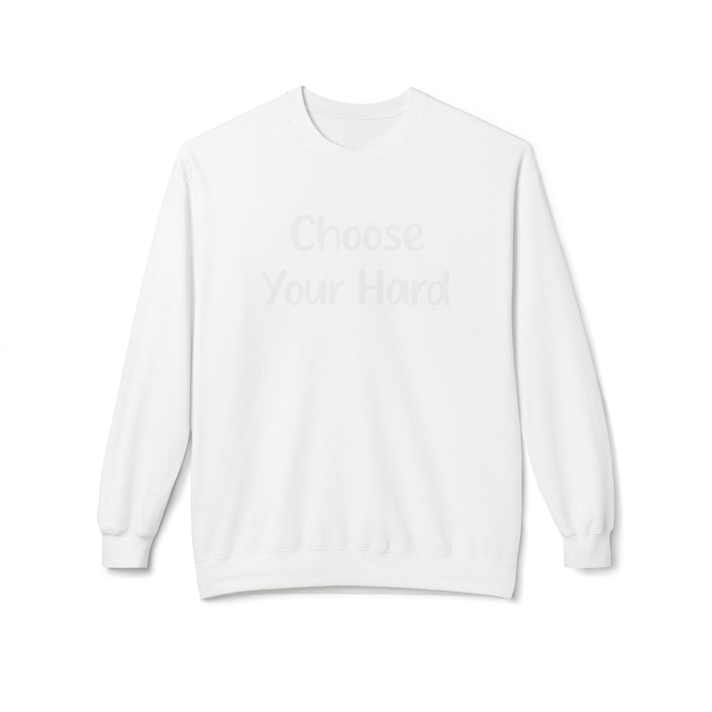 Choose Your Hard Crewneck Sweatshirt - Motivational Casual Pullover