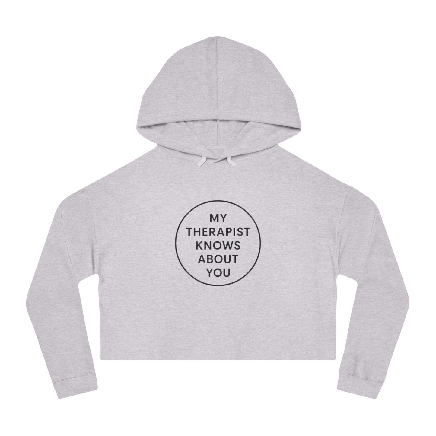 Cropped Hoodie — “My Therapist Knows About You” Minimal Graphic Cropped Sweatshirt