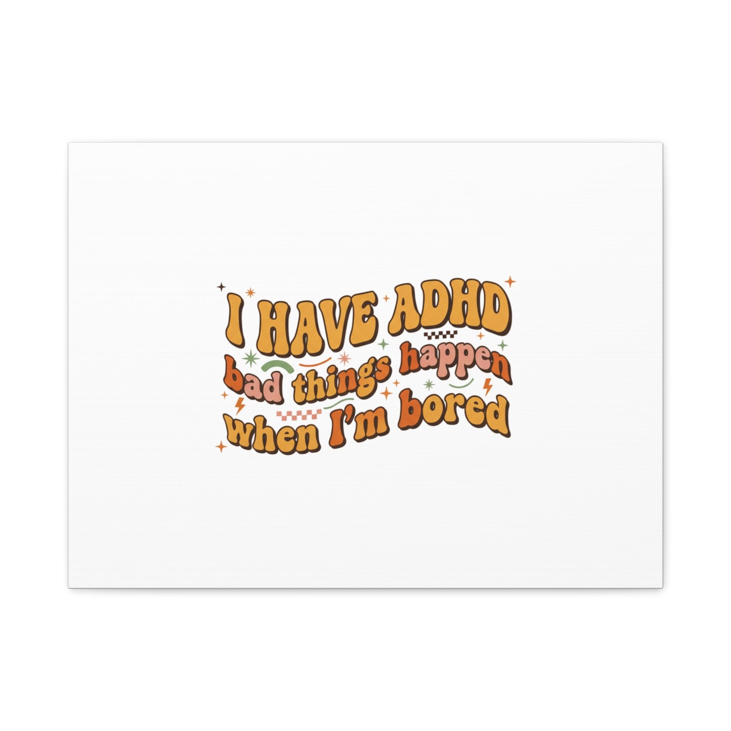 I Have ADHD funny affirmation Canvas | Neurodiversity, ADHD acceptance