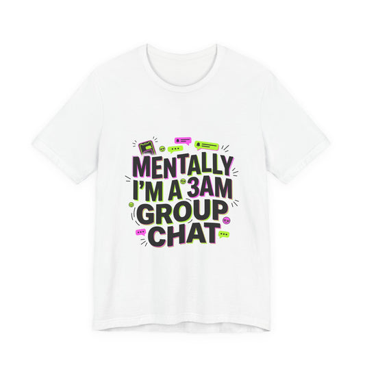 Mentally I'm a 3AM Group Chat Tee | meme shirt, brainrot humor