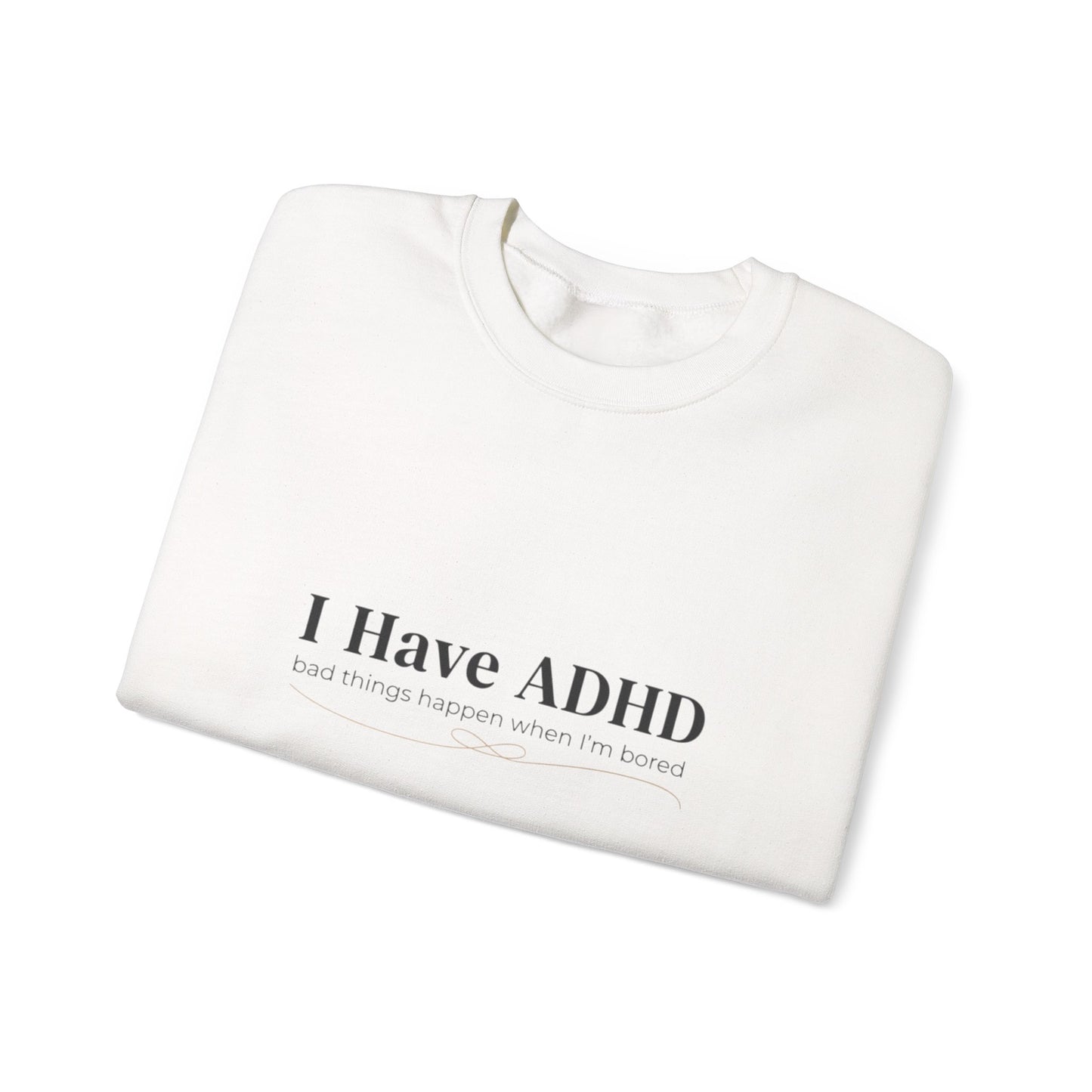 I Have ADHD Crewneck Sweatshirt | Neurodiversity, Autistic Pride