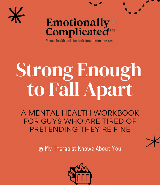 Strong Enough to Fall Apart: A Guided Journal for Navigating Life’s Messy Middle - Men's Mental Health Workbook